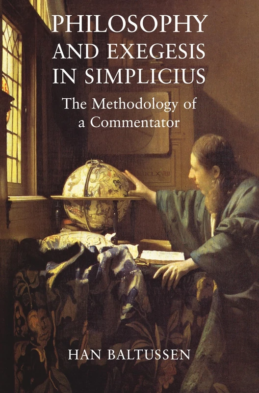 Philosophy and Exegesis in Simplicius: The Methodology of a Commentator