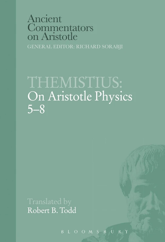 Themistius: On Aristotle Physics 5-8 (Ancient Commentators on Aristotle): On Aristotle Physics 5-8 (Ancient Commentators on Aristotle)