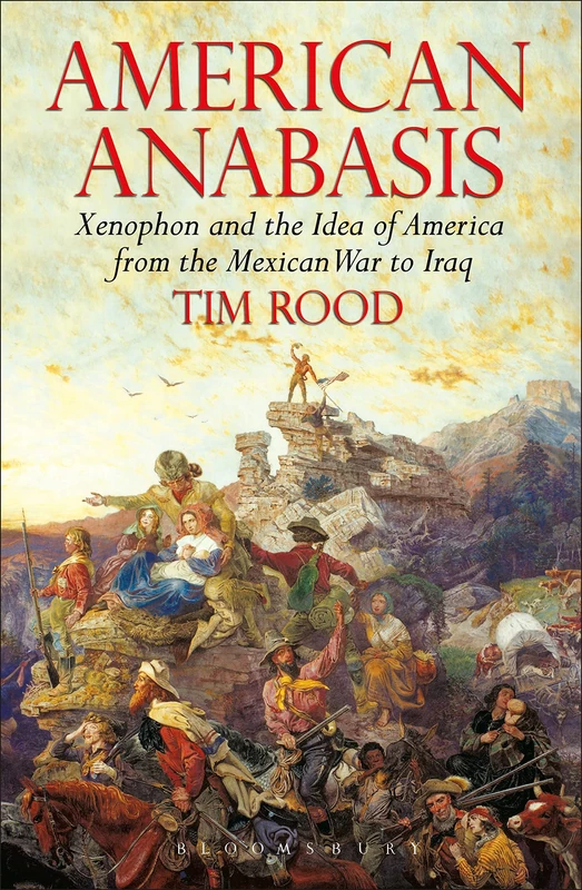American Anabasis: Xenophon and the Idea of America from the Mexican War to Iraq