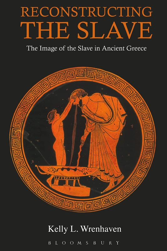 Reconstructing the Slave: The Image of the Slave in Ancient Greece (Criminal Practice Series)