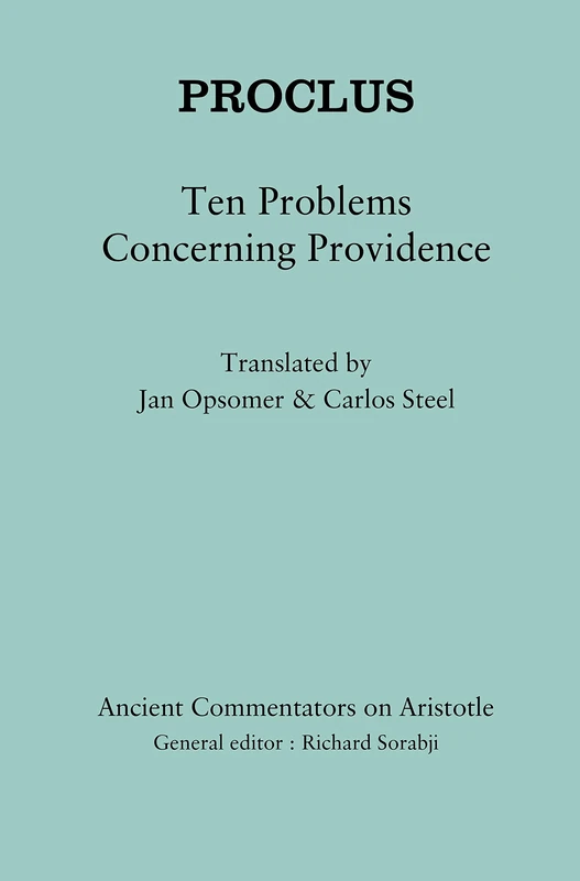 Proclus: Ten Problems Concerning Providence: Ten Questions on Providence (Ancient Commentators on Aristotle)