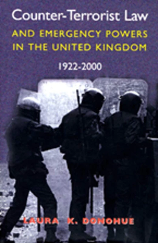 Counter-terrorist Law and Emergency Powers in the United Kingdom, 1922-2000: Emergency Law in the Northern Irish Context (New Directions in Irish History Series)