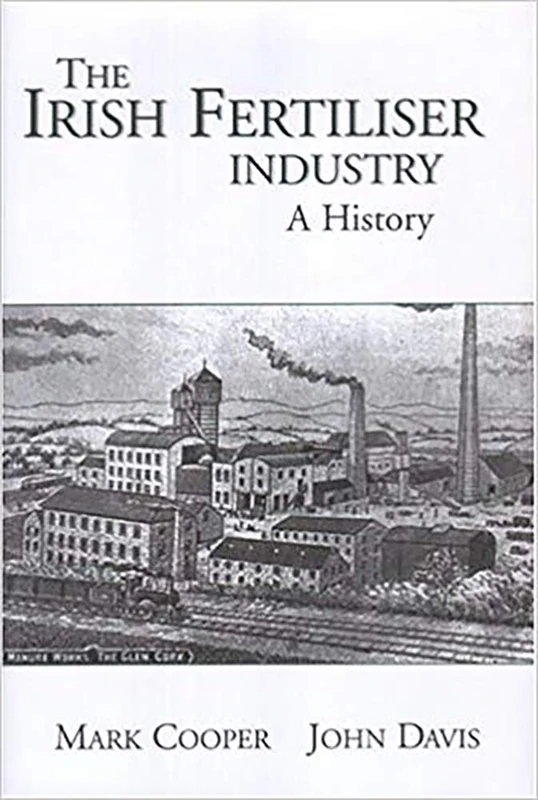 The Development of the Fertiliser Industry in Ireland, 1840-1990: A History