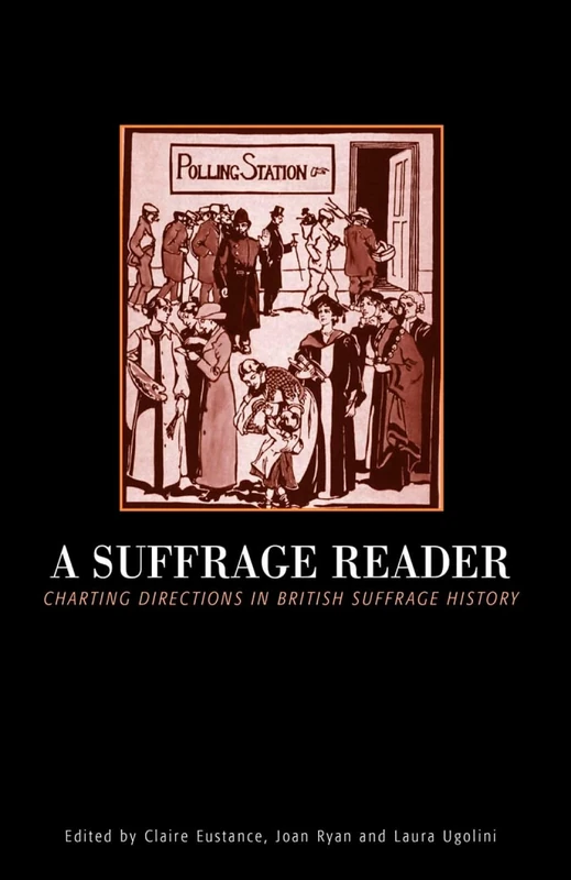 A Suffrage Reader: Charting Directions in British Suffrage History