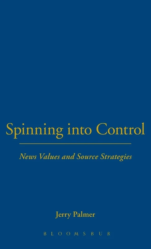Spinning into Control: News Values and Source Strategies (Studies in Communication & Society) - Image 1
