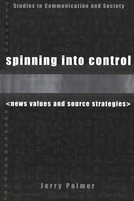 Spinning into Control: News Values And Source Strategies (Studies in Communication & Society) - Image 1