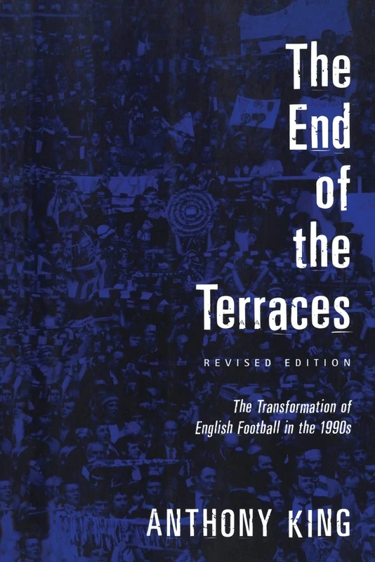 The End of the Terraces: The Transformation Of English Football