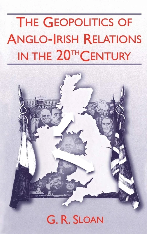 The Geopolitics of Anglo-Irish Relations in the Twentieth Century