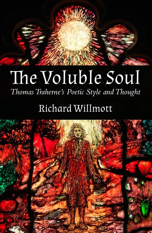 Voluble Soul: Thomas Traherne's Poetic Style and Thought