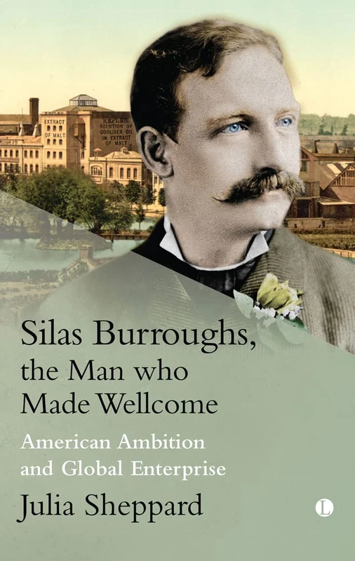 Silas Burroughs, the Man who Made Wellcome: American Ambition and Global Enterprise - Image 1