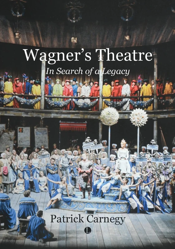 Wagner's Theatre: In Search of a Legacy