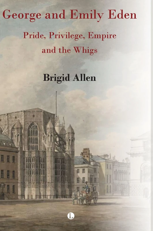 George and Emily Eden: Pride, Privilege, Empire and the Whigs