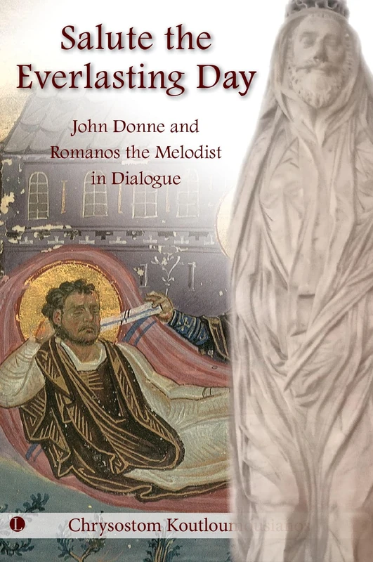 Salute the Everlasting Day: John Donne and Romanos the Melodist in Dialogue