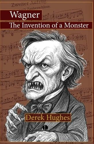 Wagner: The Invention of a Monster