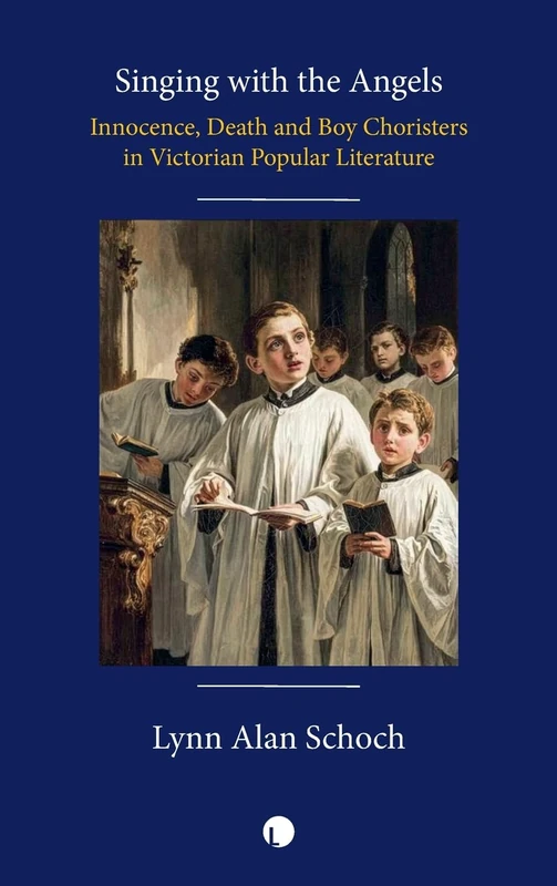 Singing with the Angels: Innocence, Death, and Boy Choristers in Victorian Popular Literature