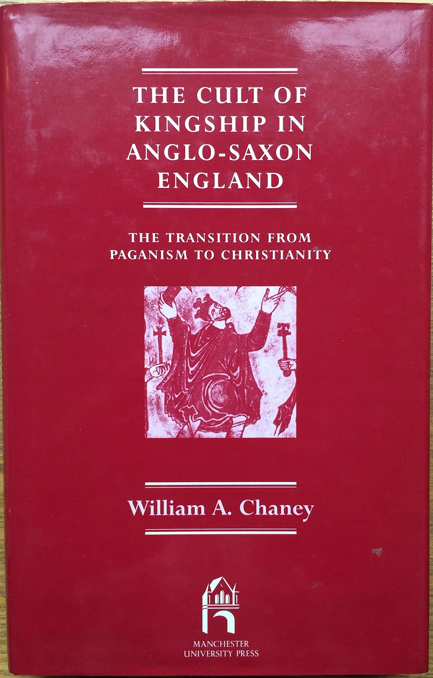 The Cult of Kingship in Anglo-Saxon England: The Transition from Paganism to Christianity (Reprint editions of Manchester University Press)