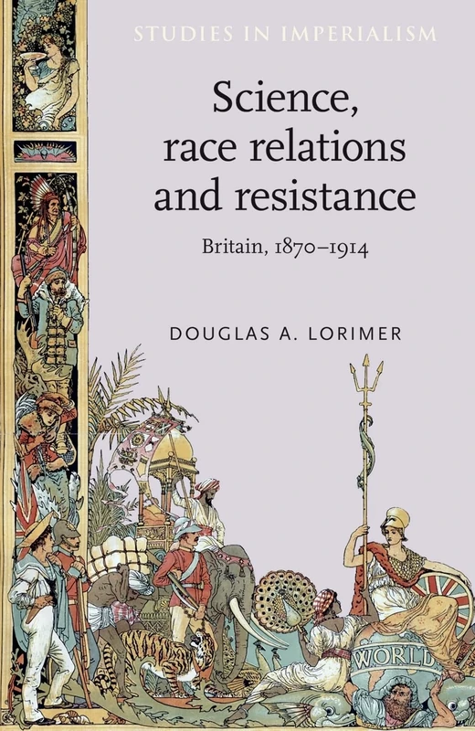 Science, Race Relations and Resistance: Britain, 1870–1914: 105 (Studies in Imperialism)