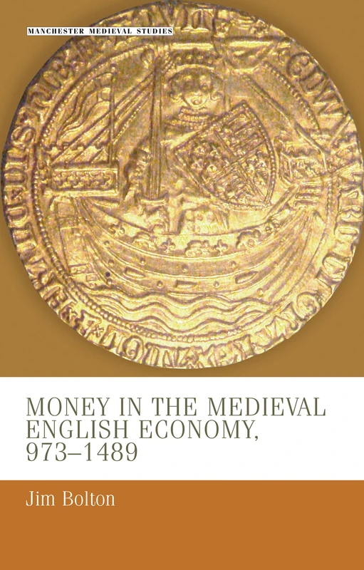 Money in the Medieval English Economy 973–1489: 15 (Manchester Medieval Studies)
