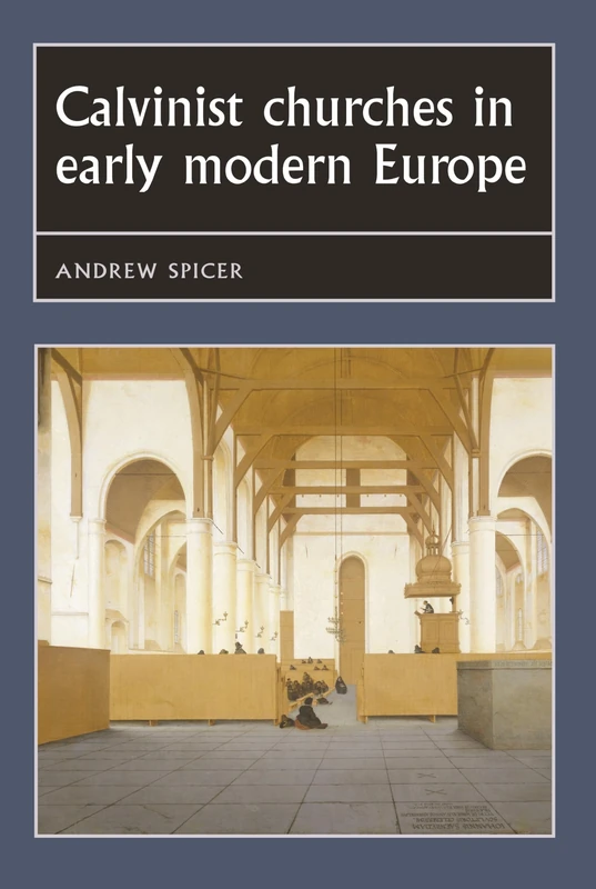 Calvinist Churches in Early Modern Europe (Studies in Early Modern European History)