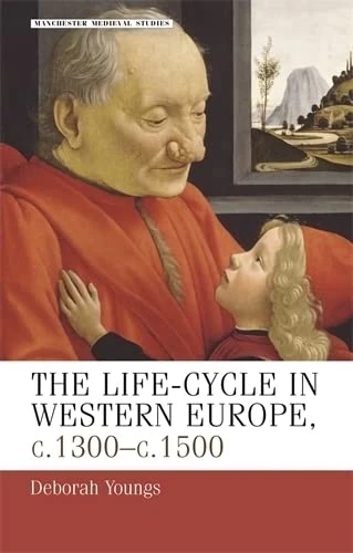 The Life–Cycle in Western Europe, C.1300–C.1500 (Manchester Medieval Studies)