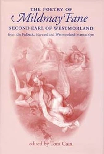 The Poetry of Mildmay Fane, Second Earl of Westmorland: Poems from the Fulbeck, Harvard and Westmorland Manuscripts