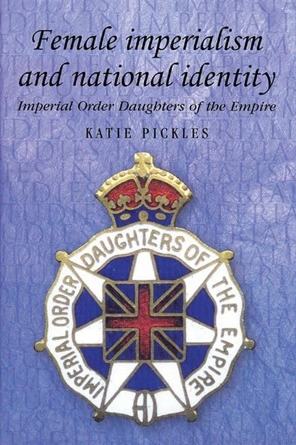 Female Imperialism and National Identity: Imperial Order Daughters of the Empire (Studies in Imperialism)