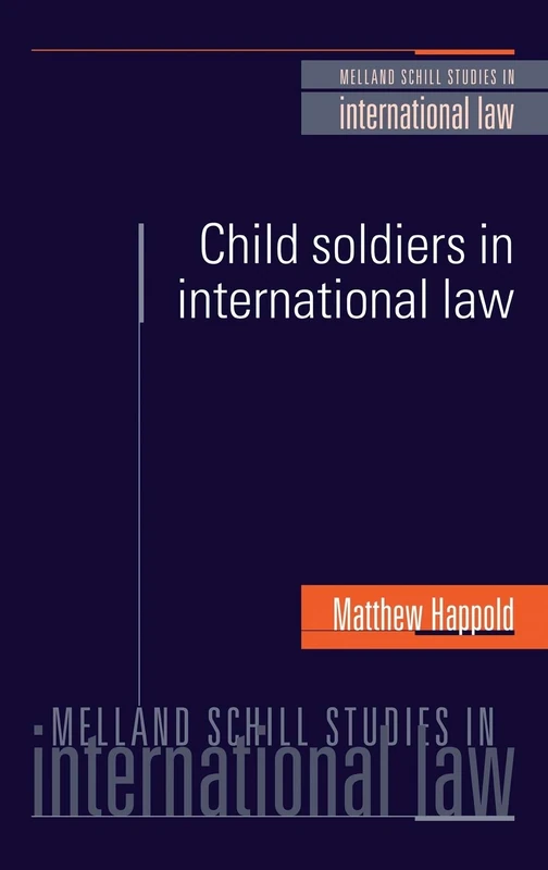 Child Soldiers in International Law (Melland Schill Studies in International Law)
