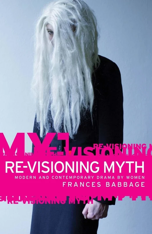 Re-Visioning Myth: Modern and Contemporary Drama by Women - Image 1