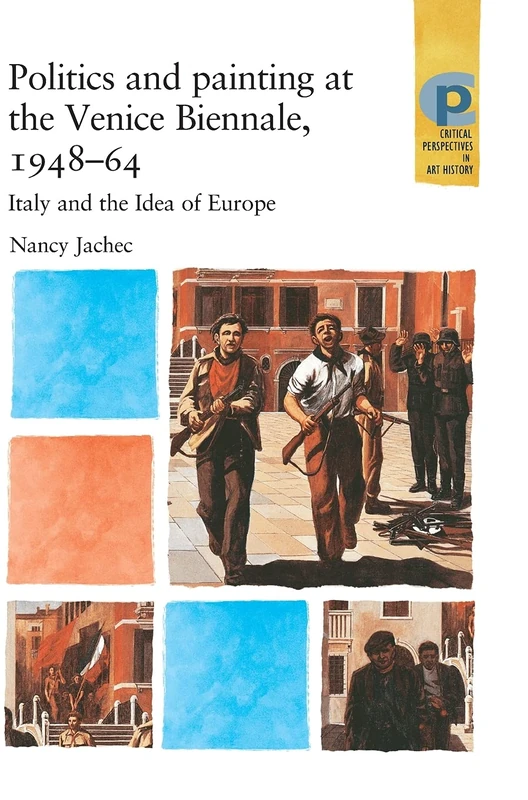 Politics and Painting at the Venice Biennale, 1948-64: Italy and the Idea of Europe