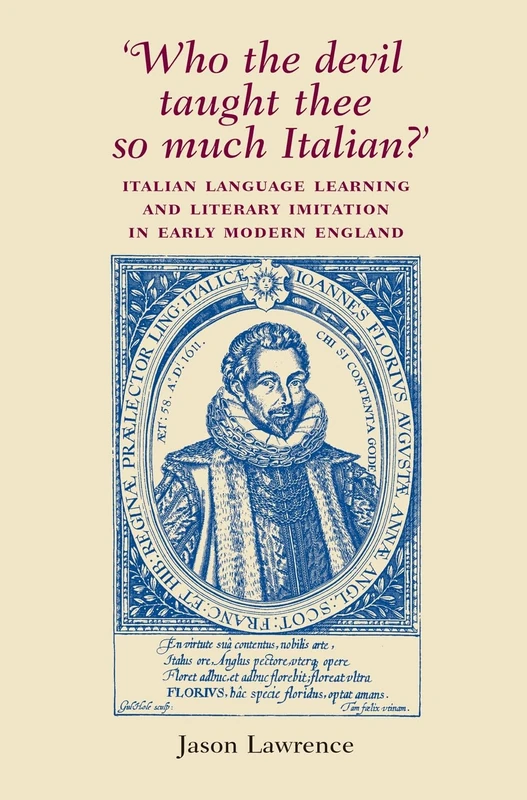 ‘Who the Devil Taught Thee So Much Italian?’: Italian Language Learning and Literary Imitation in Early Modern England
