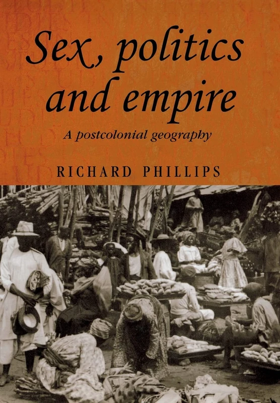 Sex, Politics and Empire: A Postcolonial Geography: 60 (Studies in Imperialism)