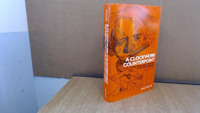 A Clockwork Counterpoint: The Music and Literature of Anthony Burgess