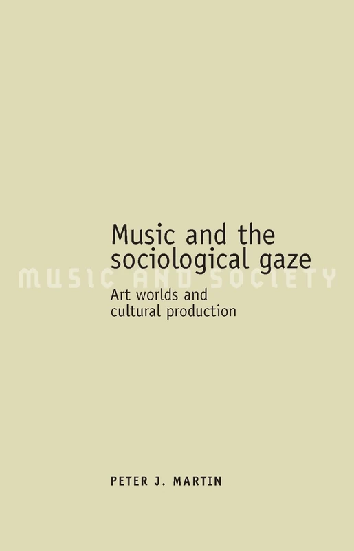 Music and the Sociological Gaze: Art Worlds and Cultural Production (Music and Society)