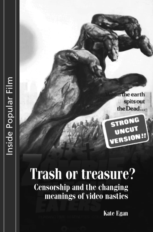 Trash or Treasure: Censorship and the Changing Meanings of the Video Nasties (Inside Popular Film)