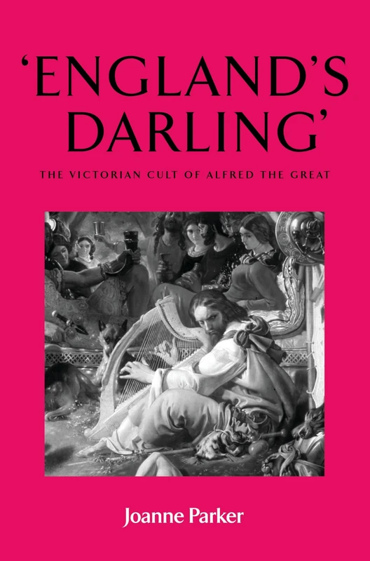‘England’S Darling’: The Victorian Cult of Alfred the Great - Image 1