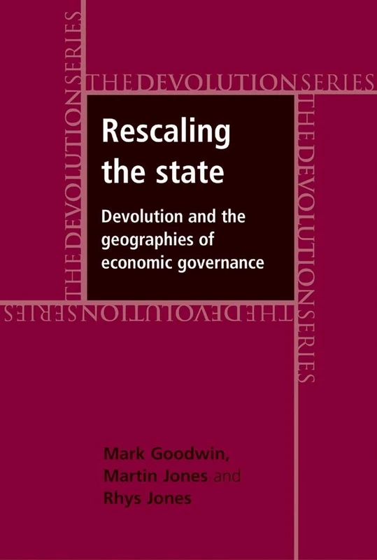 Rescaling the State: Devolution and the Geographies of Economic Governance