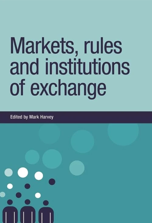 Markets, Rules and Institutions of Exchange (New Dynamics of Innovation and Competition)