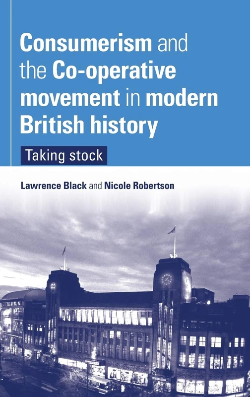 Consumerism and the Co-operative Movement in Modern British History: Taking Stock