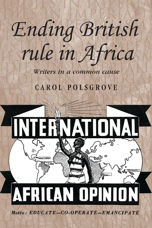 Ending British Rule in Africa: Writers in a Common Cause: 77 (Studies in Imperialism)