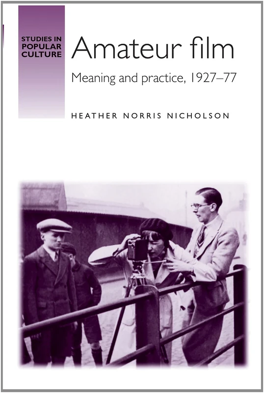 Amateur Film: Meaning and Practice c. 1927–77 (Studies in Popular Culture)