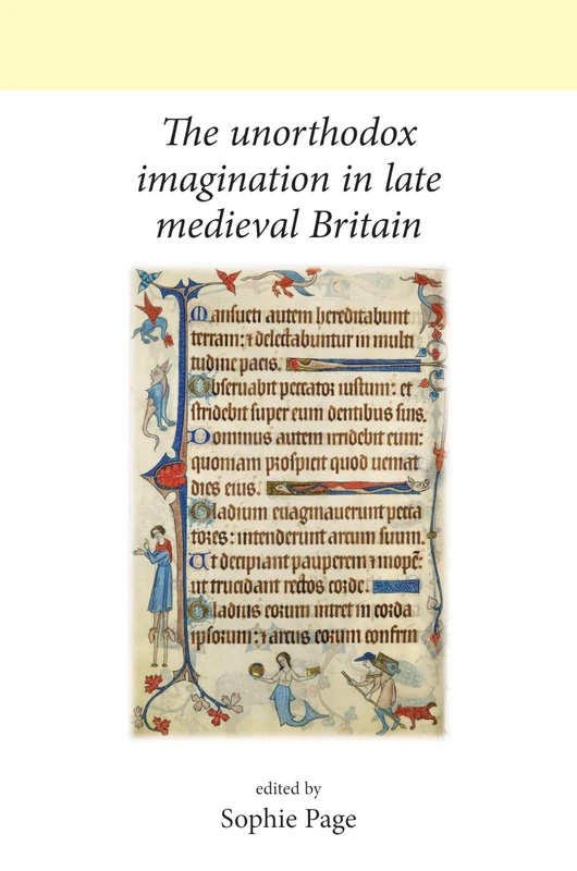 The Unorthodox Imagination in Late Medieval Britain (Neale UCL Studies in British History)
