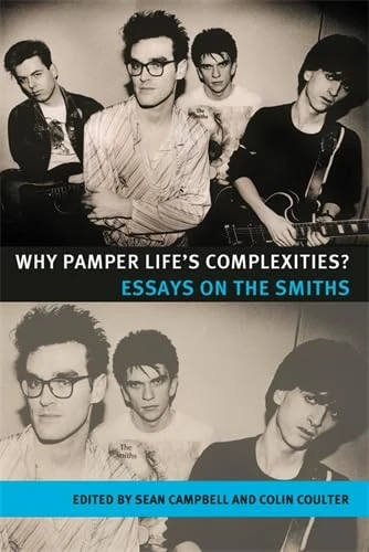 Why Pamper Life's Complexities?: Essays on the Smiths (Music and Society)
