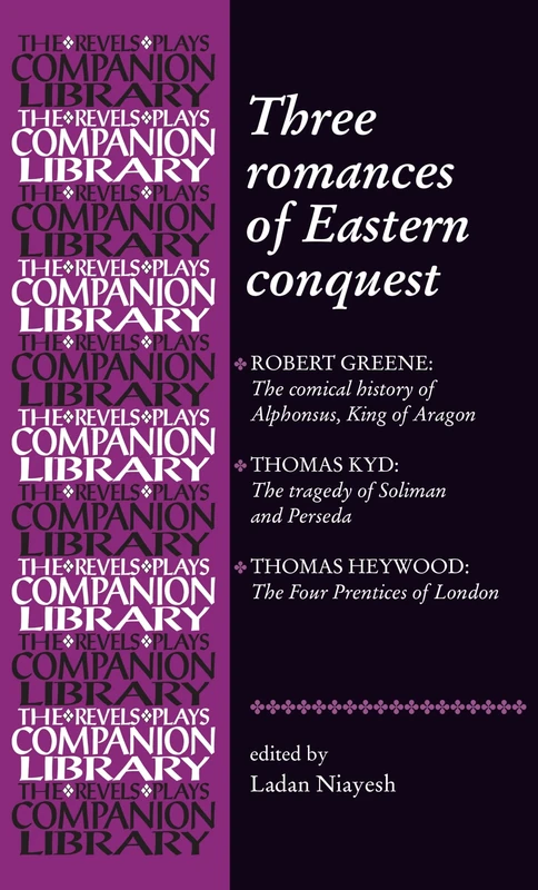 Three Romances of Eastern Conquest (Revels Plays Companion Library)