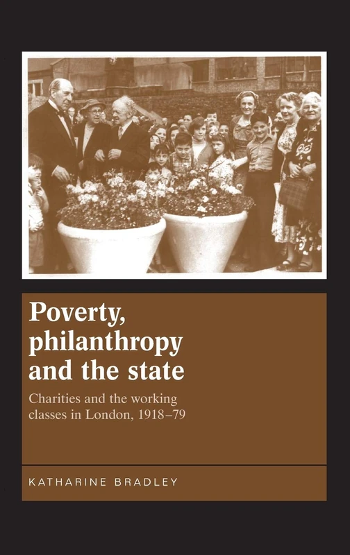Poverty, Philanthropy and the State: Charities and the Working Classes in London, 1918–79