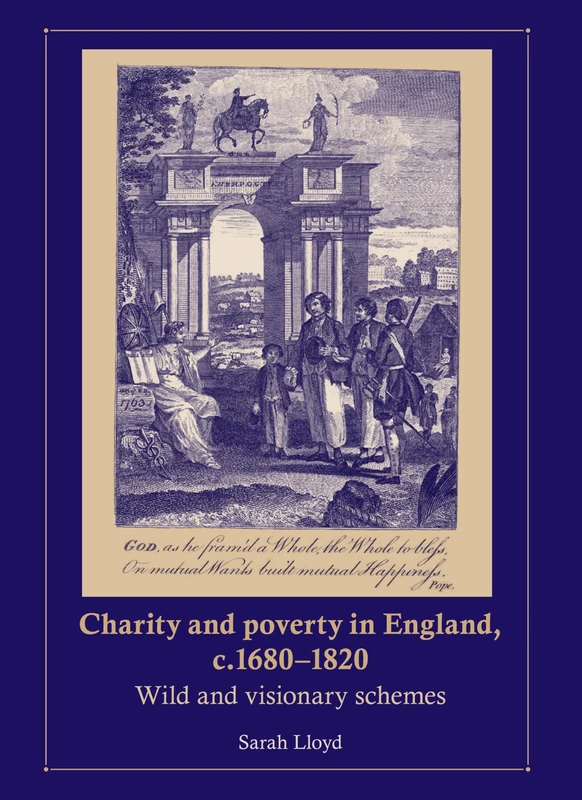 Charity and Poverty in England, C.1680–1820: Wild and Visionary Schemes
