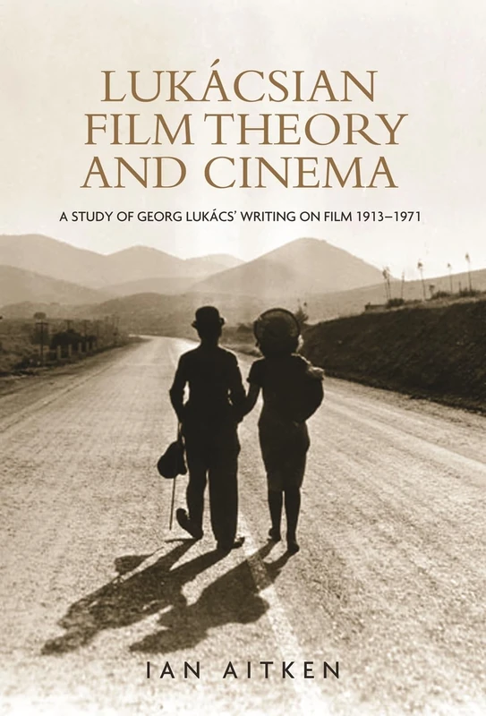 LukáCsian Film Theory and Cinema: A Study of Georg LukáCs' Writing on Film 1913–1971