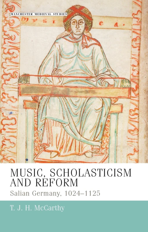 Music, Scholasticism and Reform: Salian Germany 1024–1125: 16 (Manchester Medieval Studies) - Image 1