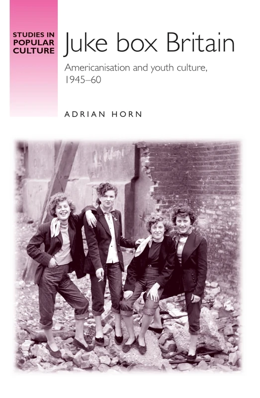 Juke Box Britain: Americanisation and Youth Culture, 1945–60 (Studies in Popular Culture)