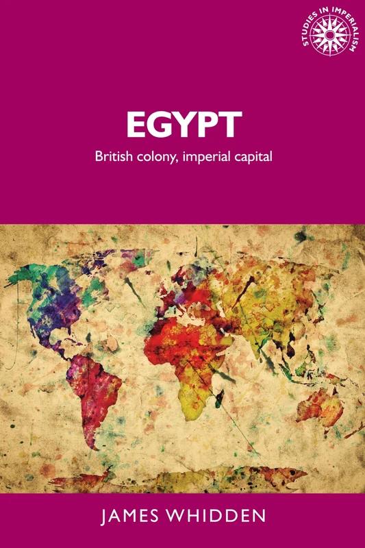 Egypt: British Colony, Imperial Capital: 147 (Studies in Imperialism)
