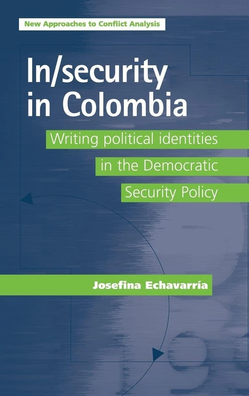 In/Security in Colombia: Writing Political Identities in the Democratic Security Policy (New Approaches to Conflict Analysis) - Image 1